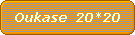 Oukase  20*20