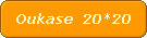 Oukase  20*20